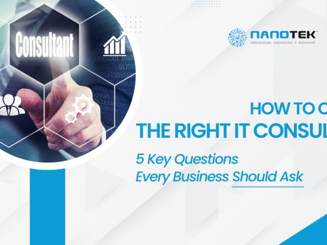 How to Choose the Right IT Consultant: 5 Key Questions Every Business Should Ask